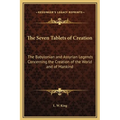 The Seven Tablets of Creation: The Babylonian and Assyrian Legends Concerning the Creation of the World and of Mankind - Hardcover