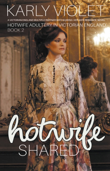 Hotwife Shared - A Victorian England Multiple Partner Wife Sharing Hot Wife Romance Novel - Paperback