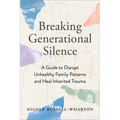 Breaking Generational Silence: A Guide to Disrupt Unhealthy Family Patterns and Heal Inherited Trauma - Paperback