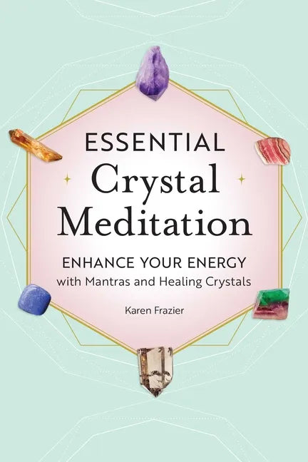 Essential Crystal Meditation: Enhance Your Energy with Mantras and Healing Crystals - Paperback