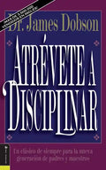 Atrévete a Disciplinar (Nueva Edición): Un Clásico de Siempre Para La Nueva Generación de Padres Y Maestros - Paperback