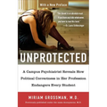 Unprotected: A Campus Psychiatrist Reveals How Political Correctness in Her Profession Endangers Every Student - Paperback