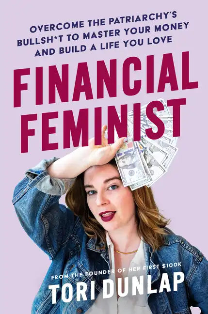 Financial Feminist: Overcome the Patriarchy's Bullsh*t to Master Your Money and Build a Life You Love - Hardcover