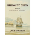Mission to China: The Life of Walter Henry Medhurst - Paperback