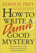 How to Write a Damn Good Mystery: A Practical Step-By-Step Guide from Inspiration to Finished Manuscript - Hardcover