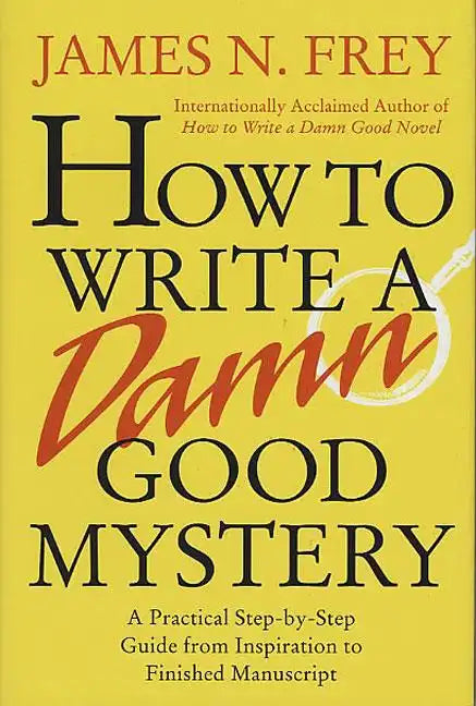 How to Write a Damn Good Mystery: A Practical Step-By-Step Guide from Inspiration to Finished Manuscript - Hardcover