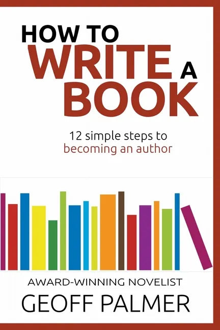 How to Write a Book: 12 Simple Steps to Becoming an Author - Paperback