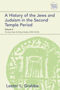 A History of the Jews and Judaism in the Second Temple Period, Volume 4: The Jews Under the Roman Shadow (4 Bce-150 Ce) - Paperback