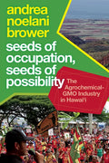 Seeds of Occupation, Seeds of Possibility: The Agrochemical-Gmo Industry in Hawai'i - Paperback