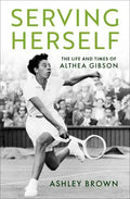Serving Herself: The Life and Times of Althea Gibson - Hardcover