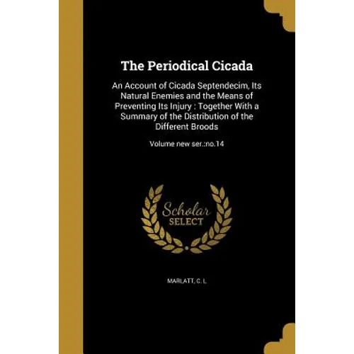 The Periodical Cicada: An Account of Cicada Septendecim, Its Natural Enemies and the Means of Preventing Its Injury: Together With a Summary - Paperback