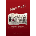 Not Yet! Tales From A 90-Year Old Broadway Diva You Should Have Known - Paperback