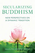 Secularizing Buddhism: New Perspectives on a Dynamic Tradition - Paperback