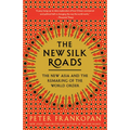 The New Silk Roads: The New Asia and the Remaking of the World Order - Paperback
