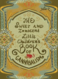 The Sweet and Innocent Little Children's Book of Cannibalism - Hardcover