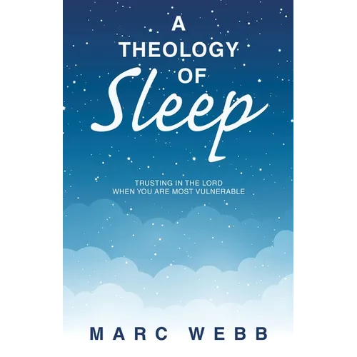 A Theology of Sleep: Trusting in the Lord When You Are Most Vulnerable - Paperback