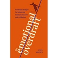 The Emotional Overdraft: 10 Simple Changes for Balancing Business Success and Wellbeing - Paperback
