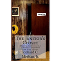 The Janitor's Closet: How to Get in the Janitorial Biz and Stay There! - Paperback