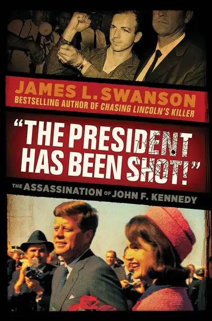 The President Has Been Shot!: The Assassination of John F. Kennedy - Hardcover
