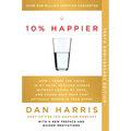 10% Happier 10th Anniversary: How I Tamed the Voice in My Head, Reduced Stress Without Losing My Edge, and Found Self-Help That Actually Works--A Tr - Paperback