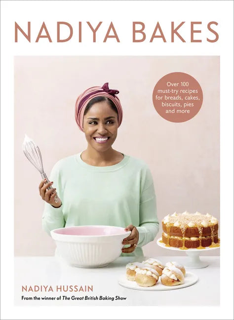 Nadiya Bakes: Over 100 Must-Try Recipes for Breads, Cakes, Biscuits, Pies, and More: A Baking Book - Hardcover
