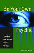 Be Your Own Psychic: Tapping the Innate Power Within - Paperback