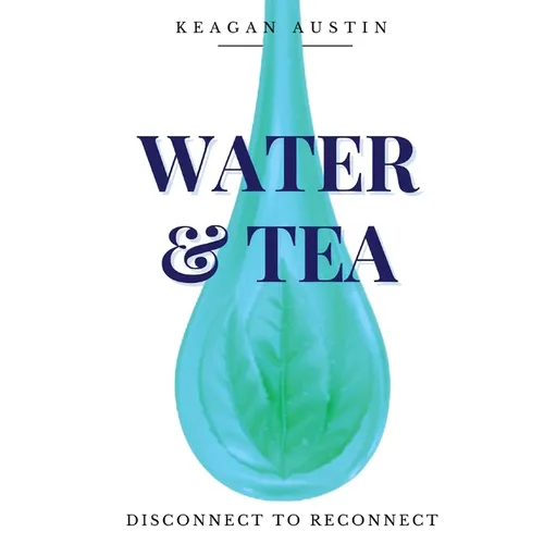 Water and Tea: Disconnect to Reconnect - Paperback