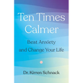 Ten Times Calmer: Beat Anxiety and Change Your Life - Hardcover
