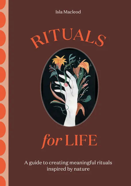Rituals for Life: A Guide to Creating Meaningful Rituals Inspired by Nature - Hardcover