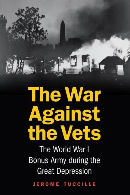 The War Against the Vets: The World War I Bonus Army During the Great Depression - Hardcover