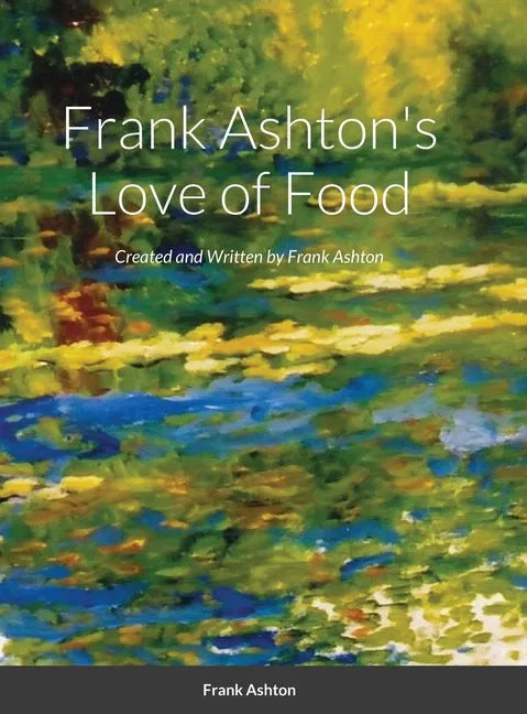 Frank Ashton's Love of Food - Hardcover