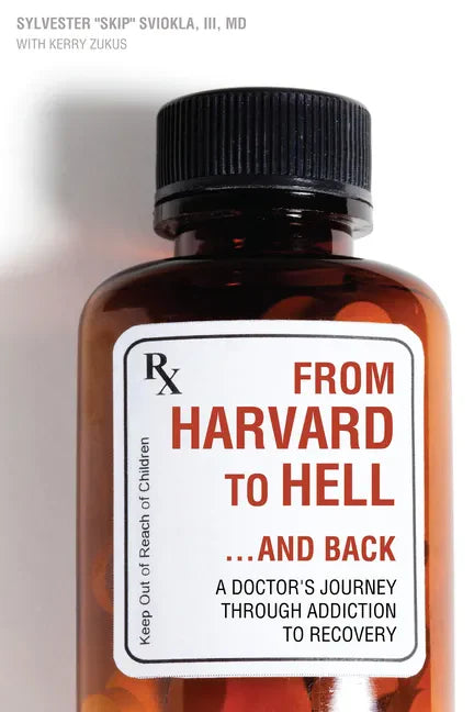 From Harvard to Hell...and Back: A Doctor's Journey Through Addiction to Recovery - Paperback