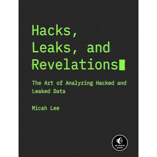Hacks, Leaks, and Revelations: The Art of Analyzing Hacked and Leaked Data - Paperback