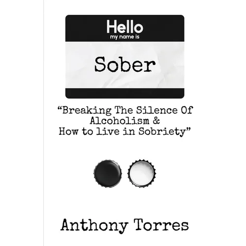 Hello my name is Sober "Breaking The Silence of Alcoholism & How to live in Sobriety" - Paperback