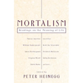 Mortalism: Readings on the Meaning of Life - Paperback