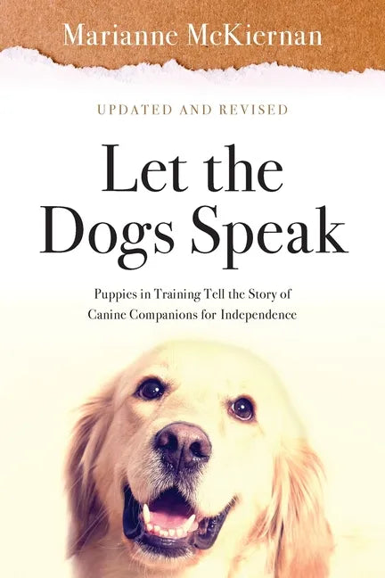 Let the Dogs Speak! Puppies in Training Tell the Story of Canine Companions for Independence - Paperback