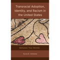 Transracial Adoption, Identity, and Racism in the United States: Between Two Worlds - Hardcover