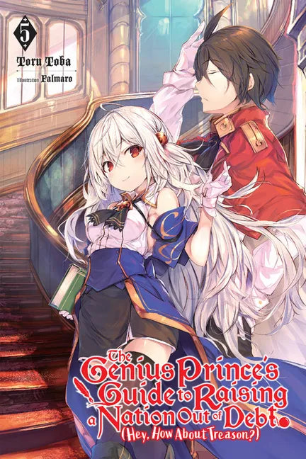 The Genius Prince's Guide to Raising a Nation Out of Debt (Hey, How about Treason?), Vol. 5 (Light Novel): Volume 5 - Paperback