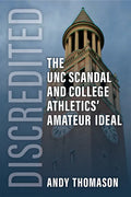 Discredited: The Unc Scandal and College Athletics' Amateur Ideal - Hardcover