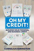 Oh, My Credit!!: Building Solid Personal and Business Credit - Paperback