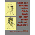 Salish and Kootenai Indian Chiefs Speak for Their People and Land, 1865-1909 - Paperback