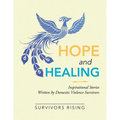 Hope and Healing: Inspirational Stories Written by Domestic Violence Survivors - Paperback