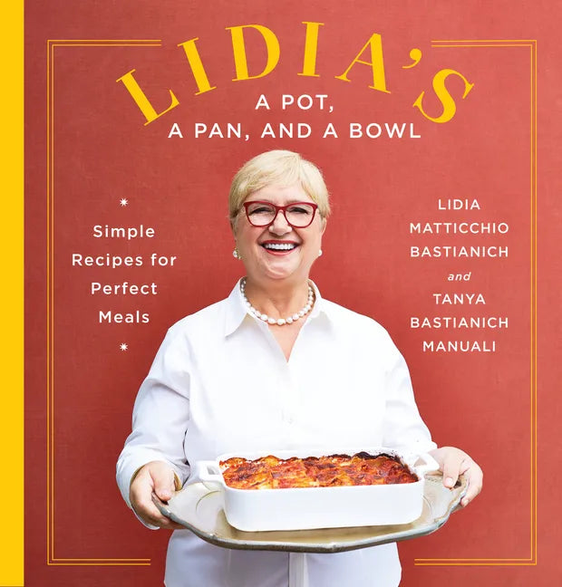 Lidia's a Pot, a Pan, and a Bowl: Simple Recipes for Perfect Meals: A Cookbook - Hardcover