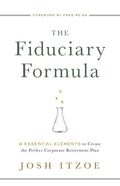 The Fiduciary Formula: 6 Essential Elements to Create the Perfect Corporate Retirement Plan - Paperback