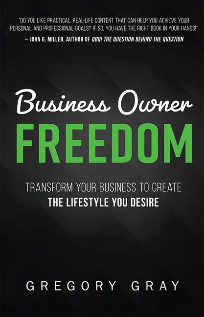 Business Owner Freedom: Transform Your Business to Create the Lifestyle You Desire - Paperback