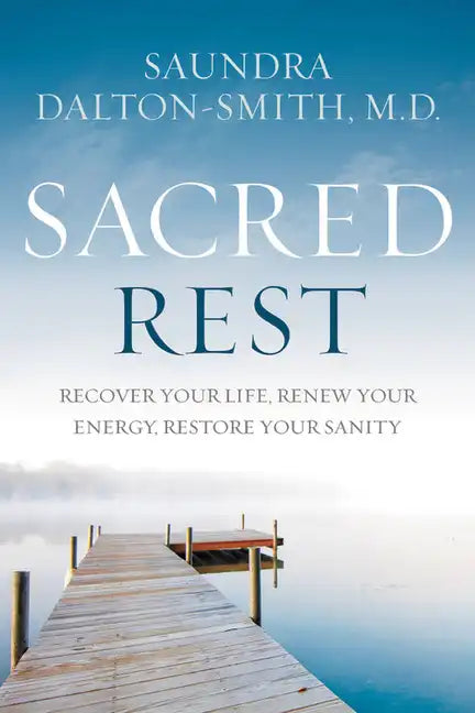 Sacred Rest: Recover Your Life, Renew Your Energy, Restore Your Sanity - Paperback