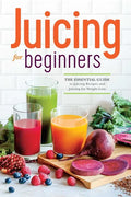 Juicing for Beginners: The Essential Guide to Juicing Recipes and Juicing for Weight Loss - Paperback