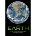 The Earth: A Visual Story of Our Amazing Planet Featuring NASA Images - Paperback