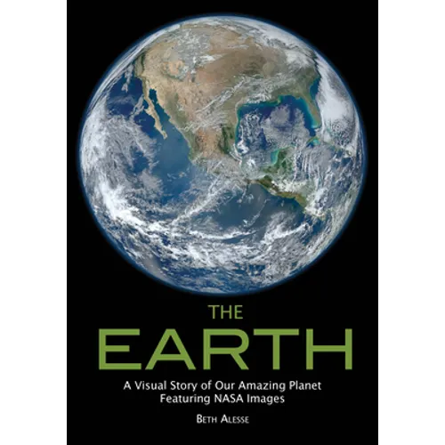 The Earth: A Visual Story of Our Amazing Planet Featuring NASA Images - Paperback