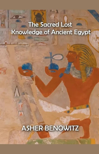 The Sacred Lost Knowledge of Ancient Egypt - Paperback